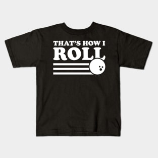 Bowling That's How I Roll - Bowling Lover Kids T-Shirt